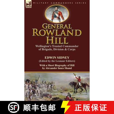 【3-4周达】General Rowland Hill: Wellington's Trusted Commander of Brigade, Division & Corps by Edwin... [9781782823926]