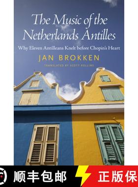 【3-4周达】The Music of the Netherlands Antilles – Why Eleven Antilleans Knelt before Chopin`s Heart [9781496820112]