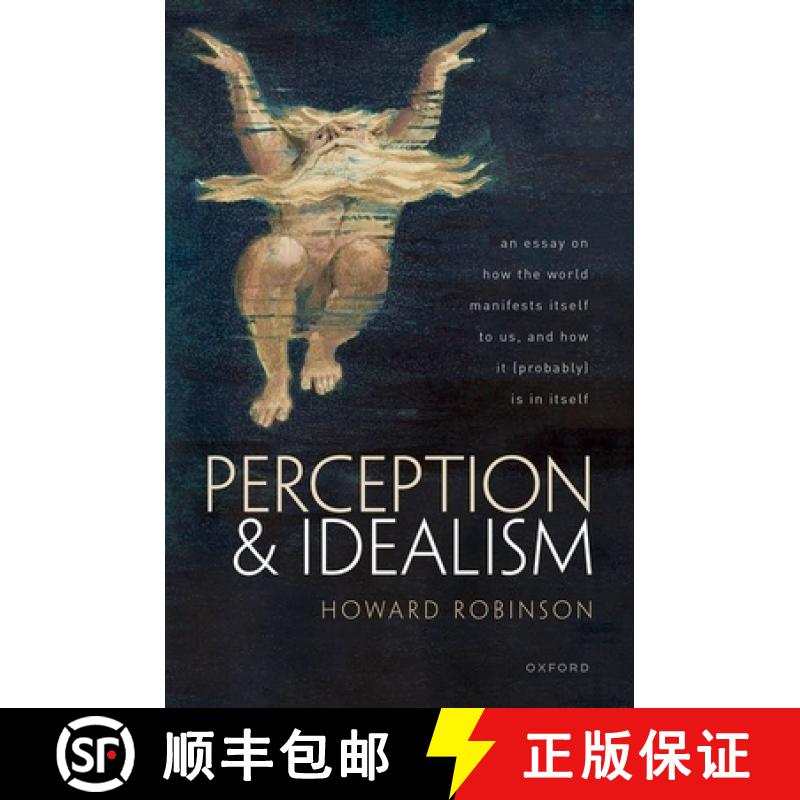 【3-4周达】Perception and Idealism: An Essay on How the World Manifests Itself to Us, and How It (Pro... [9780192845566]
