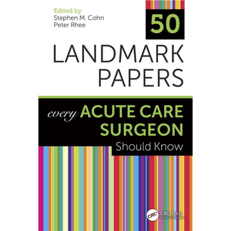 【4周达】50 Landmark Papers Every Acute Care Surgeon Should Know: Every Acute Care Surgeon Should Know [9780367321406]