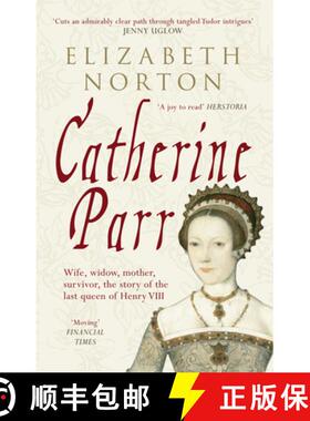 【3-4周达】Catherine Parr: Wife, Widow, Mother, Survivor, the Story of the Last Queen of Henry VIII [9781445603834]