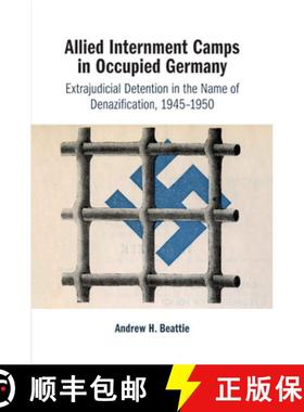 【3-4周达】Allied Internment Camps in Occupied Germany: Extrajudicial Detention in the Name of Denazi... [9781108720731]