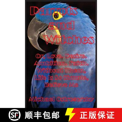 【3-4周达】Parrots and Witches: Or, Love. Desire. Ambition. Faith. Without Them, Life Is So Simple, B... [9781087801445]