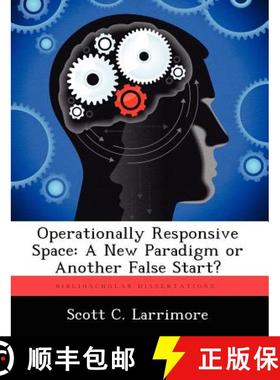 【3-4周达】Operationally Responsive Space: A New Paradigm or Another False Start? [9781249592266]