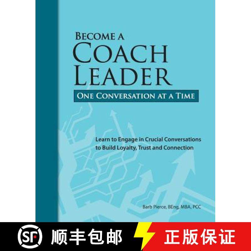 预订 Become a Coach Leader. One Conversation at a Time.: Learn to Engage in Crucial Conversations to ... [9780992056506]