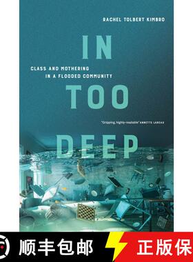 【3-4周达】In Too Deep – Class and Mothering in a Flooded Community (First Edition) [9780520377738]