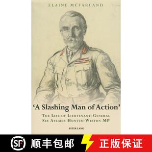 【3-4周达】«A Slashing Man of Action»: The Life of Lieutenant-General Sir Aylmer Hunter-Weston MP [9783034302906]