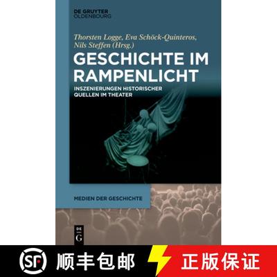【3-4周达】Geschichte Im Rampenlicht: Inszenierungen Historischer Quellen Im Theater [9783111090061]