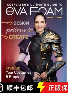 【3-4周达】Cosplayer's Ultimate Guide to Eva Foam: Design, Pattern, Create - Level Up Your Costumes &... [9781644032091]