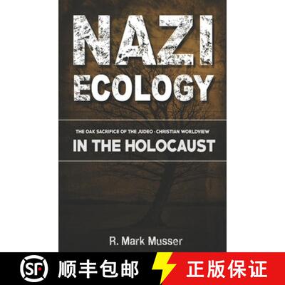 【3-4周达】Nazi Ecology: The Oak Sacrifice of the Judeo-Christian Worldview in the Holocaust [9781945774256]