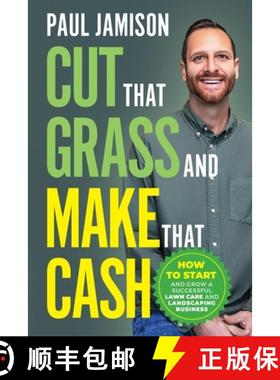 【3-4周达】Cut That Grass and Make That Cash: How to Start and Grow a Successful Lawn Care and Landsc... [9780578837451]