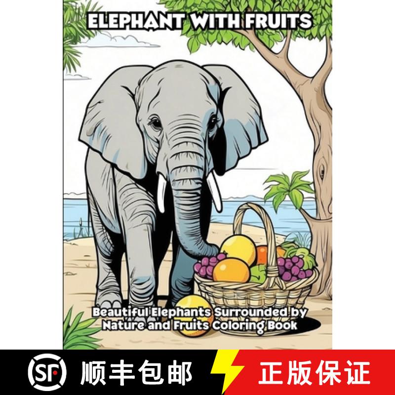 【3-4周达】Elephant with Fruits: Beautiful Elephants Surrounded by Nature and Fruits Coloring Book [9798869191106]