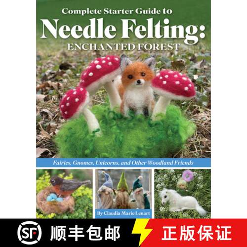 【3-4周达】Complete Starter Guide to Needle Felting: Enchanted Forest: Fairies, Gnomes, Elves, Unicor... [9781639810413]