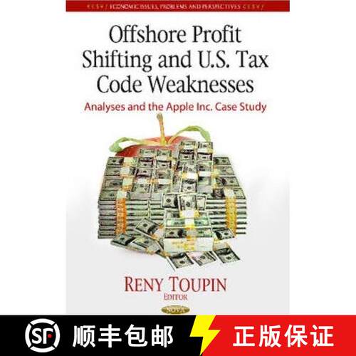 【3-4周达】精装 Offshore Profit Shifting and U.S. Tax Code Weaknesses: Analyses and the Apple Inc. Ca... [9781628084795]