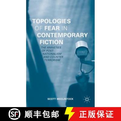 【3-4周达】Topologies of Fear in Contemporary Fiction: The Anxieties of Post-Nationalism and Counter ... [9781137478900]