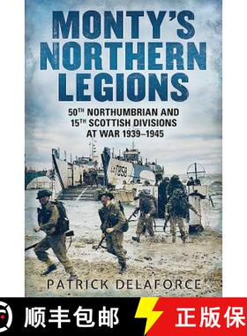 【3-4周达】Monty's Northern Legions: 50th Tyne Tees and 15th Scottish Divisions at War 1939-1945 [9781781553992]