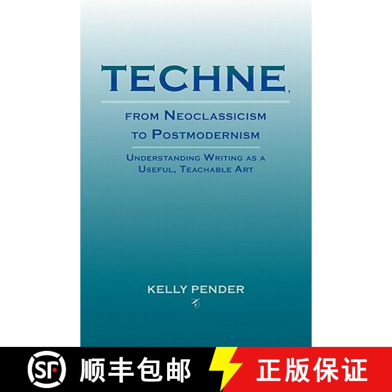 【2-3周达】Techne, from Neoclassicism to Postmodernism: Understanding Writing as a Useful, Teachable Art [9781602352070]