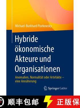 【3-4周达】Hybride ökonomische Akteure und Organisationen : Anomalien, Normalität oder Artefakte - ... [9783658403010]