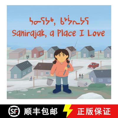 【3-4周达】Sanirajak, a Place I Love: Bilingual Inuktitut and English Edition [9781774507704]