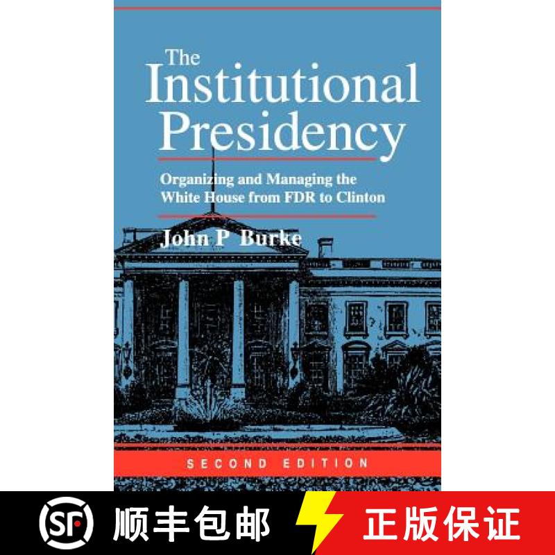 【4周达】The Institutional Presidency: Organizing and Managing the White House from FDR to Clinton [9780801865015]