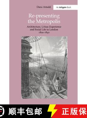 【3-4周达】Re-Presenting the Metropolis: Architecture, Urban Experience and Social Life in London 180... [9781840142327]