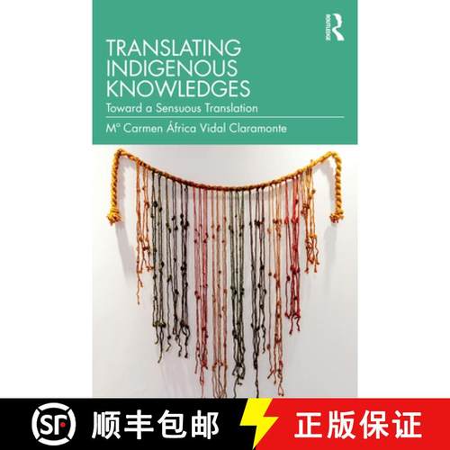 【3-4周达】Translating Indigenous Knowledges: Towards a Sensuous Translation [9781032866987]