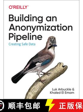 【3-4周达】Building an Anonymization Pipeline: Creating Safe Data [9781492053439]