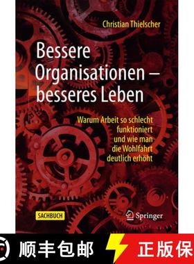 预订 Bessere Organisationen - besseres Leben : Warum Arbeit so schlecht funktioniert und wie man die ... [9783658468002]