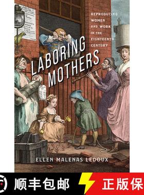 预订 Laboring Mothers: Reproducing Women and Work in the Eighteenth Century [9780813950280]