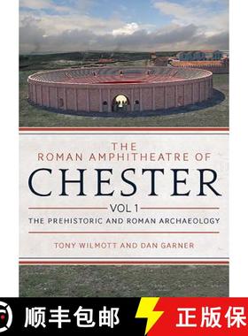 【3-4周达】The Roman Amphitheatre of Chester, Volume 1: The Prehistoric and Roman Archaeology [9781785707445]