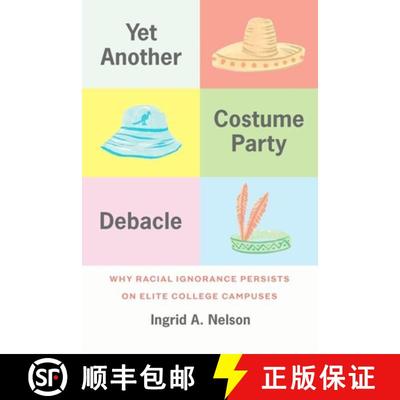 【3-4周达】Yet Another Costume Party Debacle: Why Racial Ignorance Persists on Elite College Campuses [9780226836836]