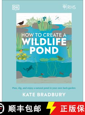 【3-4周达】Rhs How to Create a Wildlife Pond: Plan, Dig, and Enjoy a Natural Pond in Your Own Back Ga... [9780241472927]