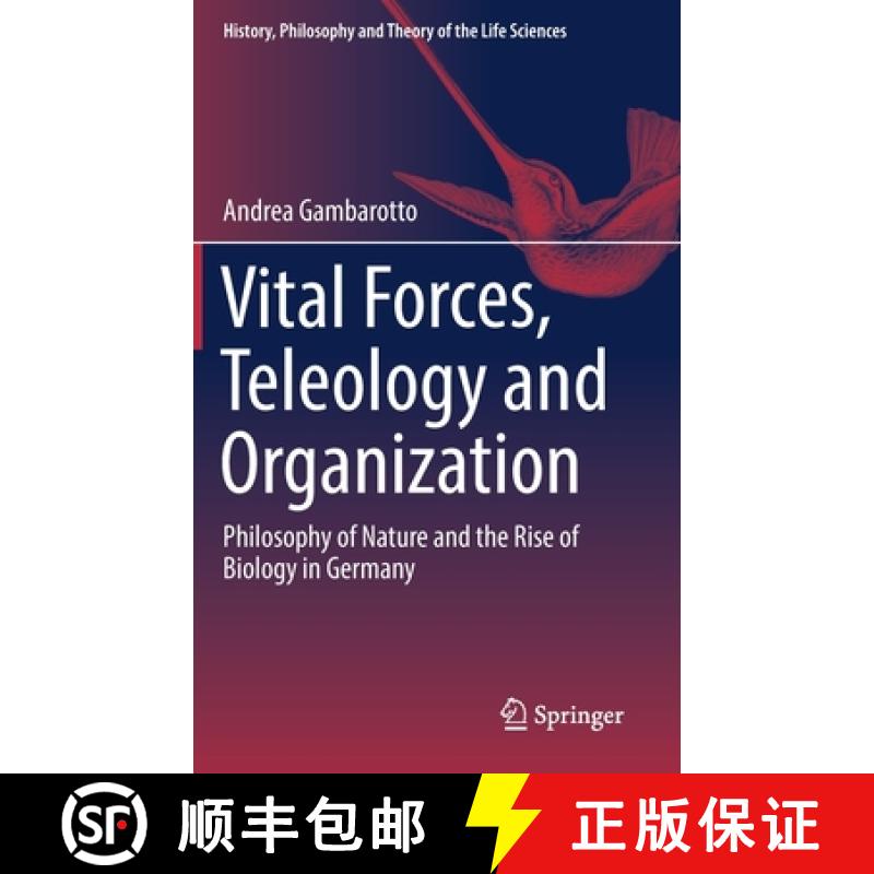 【4周达】Vital Forces, Teleology and Organization : Philosophy of Nature and the Rise of Biology in G... [9783319654140]