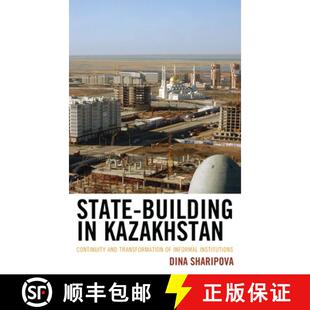 【3-4周达】State-Building in Kazakhstan : Continuity and Transformation of Informal Institutions [9781498540568]