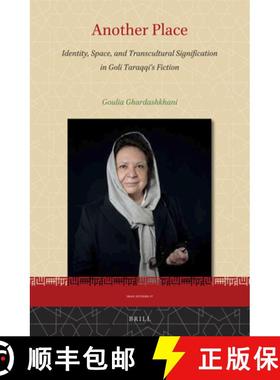 预订 Another Place: Identity, Space, and Transcultural Signification in Goli Taraqqi's Fiction [9789004356924]
