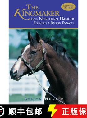 【3-4周达】The Kingmaker: How Northern Dancer Founded a Racing Dynasty, Updated Edition [9781493081196]