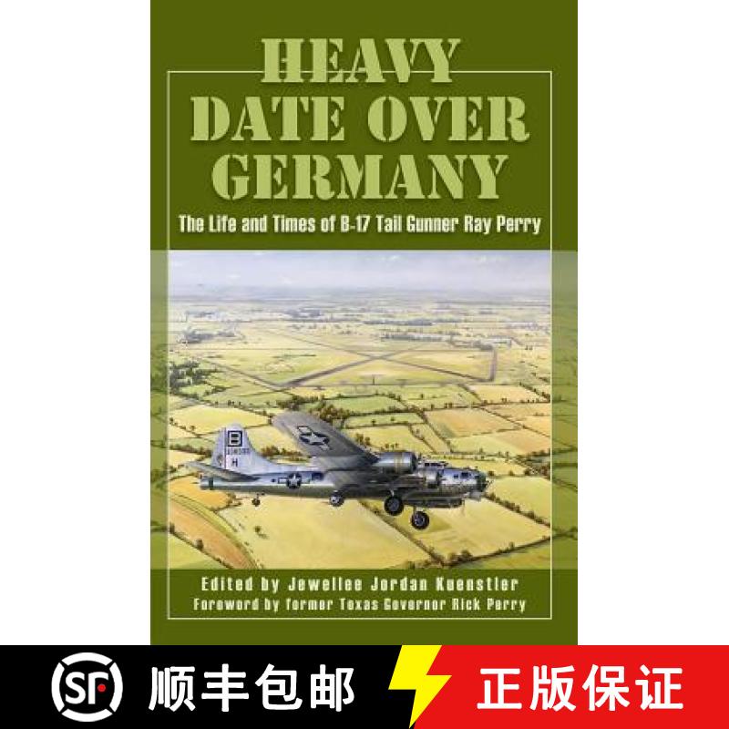 【3-4周达】Heavy Date Over Germany: The Life and Times of B-17 Tail Gunner Ray Perry [9781933337807]