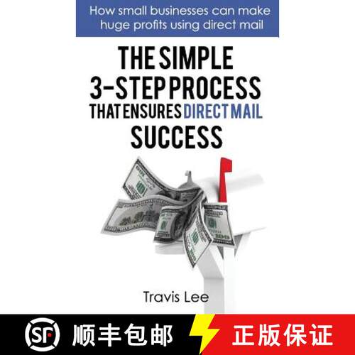 【3-4周达】The Simple 3-Step Process That Ensures Direct Mail Success: How Small Businesses Can Make ... [9780692059241]