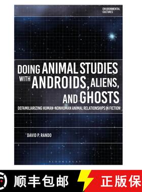 【3-4周达】Doing Animal Studies with Androids, Aliens, and Ghosts: Defamiliarizing Human-Nonhuman Ani... [9781350356122]