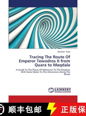预订 Tracing The Route Of Emperor Tewodros II from Quara to Maqdala [9786139449316]