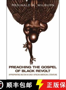【3-4周达】Preaching the Gospel of Black Revolt : Appropriating Milton in Early African American Lite... [9780271087290]