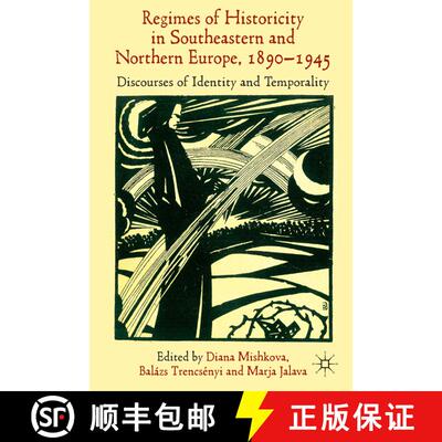 【3-4周达】精装 'Regimes of Historicity' in Southeastern and Northern Europe, 1890-1945: Discourses o... [9781137362469]