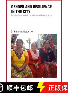 【3-4周达】Gender and Resilience in the City: Infrastructures, aspirations, and slow violence in Nepal [9781788532112]