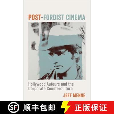 【3-4周达】Post–Fordist Cinema – Hollywood Auteurs and the Corporate Counterculture [9780231183710]