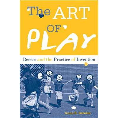 【4周达】The Art of Play: Recess and the Practice of Invention [9781439910931]