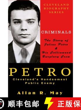 预订 PETRO - Cleveland's Handsomest Public Enemy: The Story of Julius Petro and His Collinwood Burgla... [9780983703761]