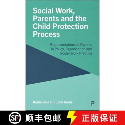 【3-4周达】Social Work, Parents and the Child Protection Process: Representations of Parents in Polic... [9781447370642]
