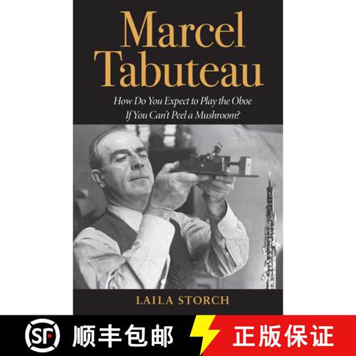 【3-4周达】Marcel Tabuteau – How Do You Expect to Play the Oboe If You Can`t Peel a Mushroom? [9780253032676]