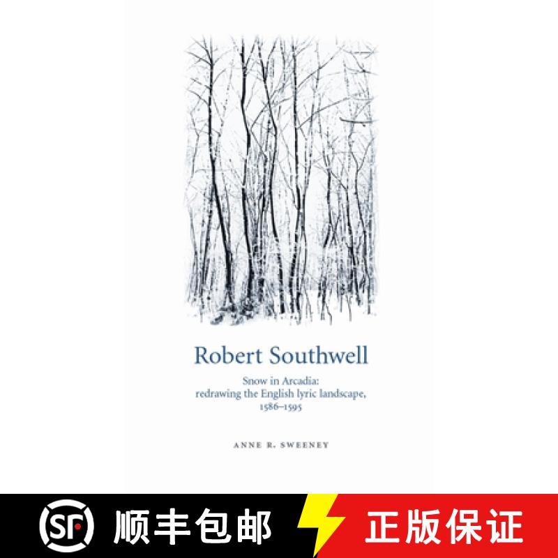 【2-3周达】Robert Southwell : Snow in Arcadia: redrawing the English lyric landscape, 1586-95 [9780719085673]