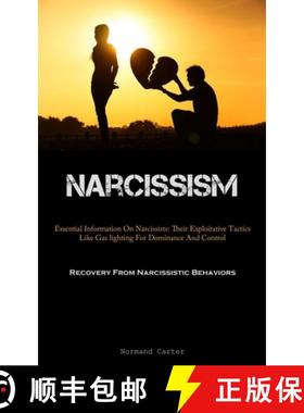 预订 Narcissism: Essential Information On Narcissists: Their Exploitative Tactics Like Gas lighting F... [9781837876709]